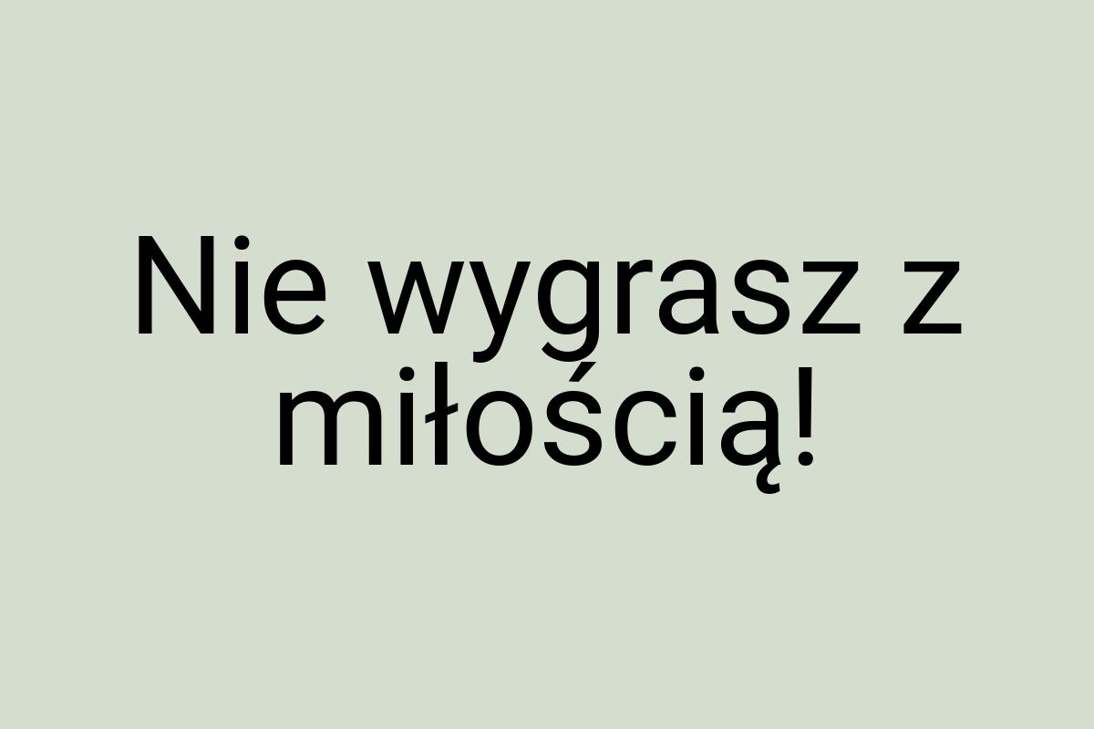 Nie wygrasz z miłością