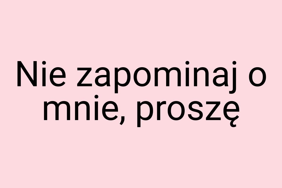 Nie zapominaj o mnie, proszę