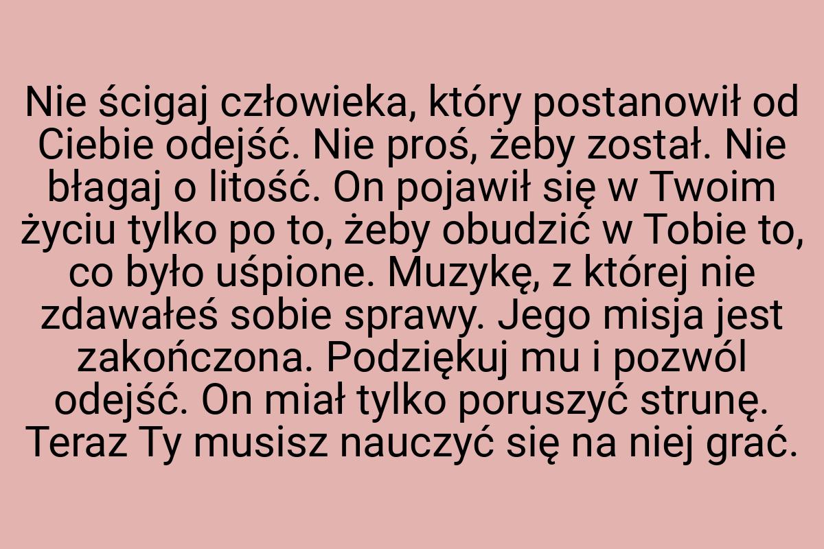 Nie ścigaj człowieka, który postanowił od Ciebie odejść