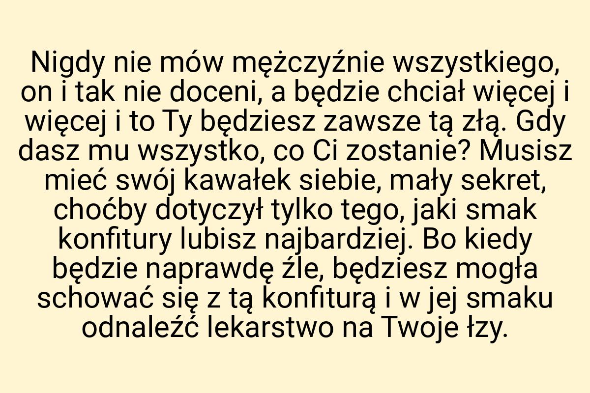 Nigdy nie mów mężczyźnie wszystkiego, on i tak nie doceni