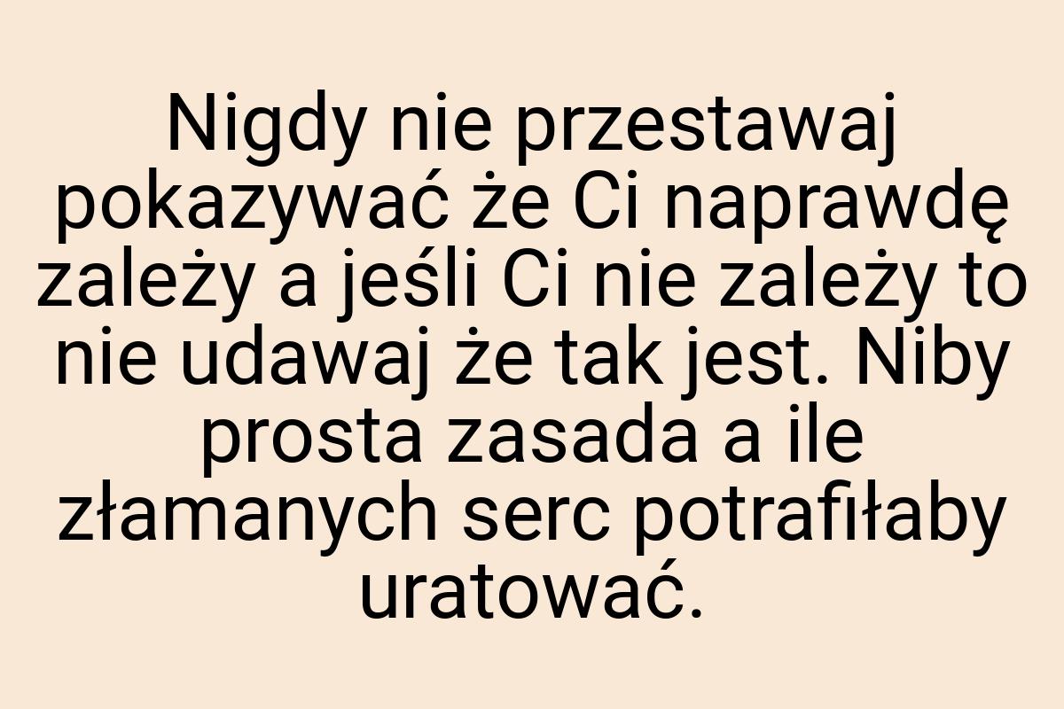 Nigdy nie przestawaj pokazywać że Ci naprawdę zależy a