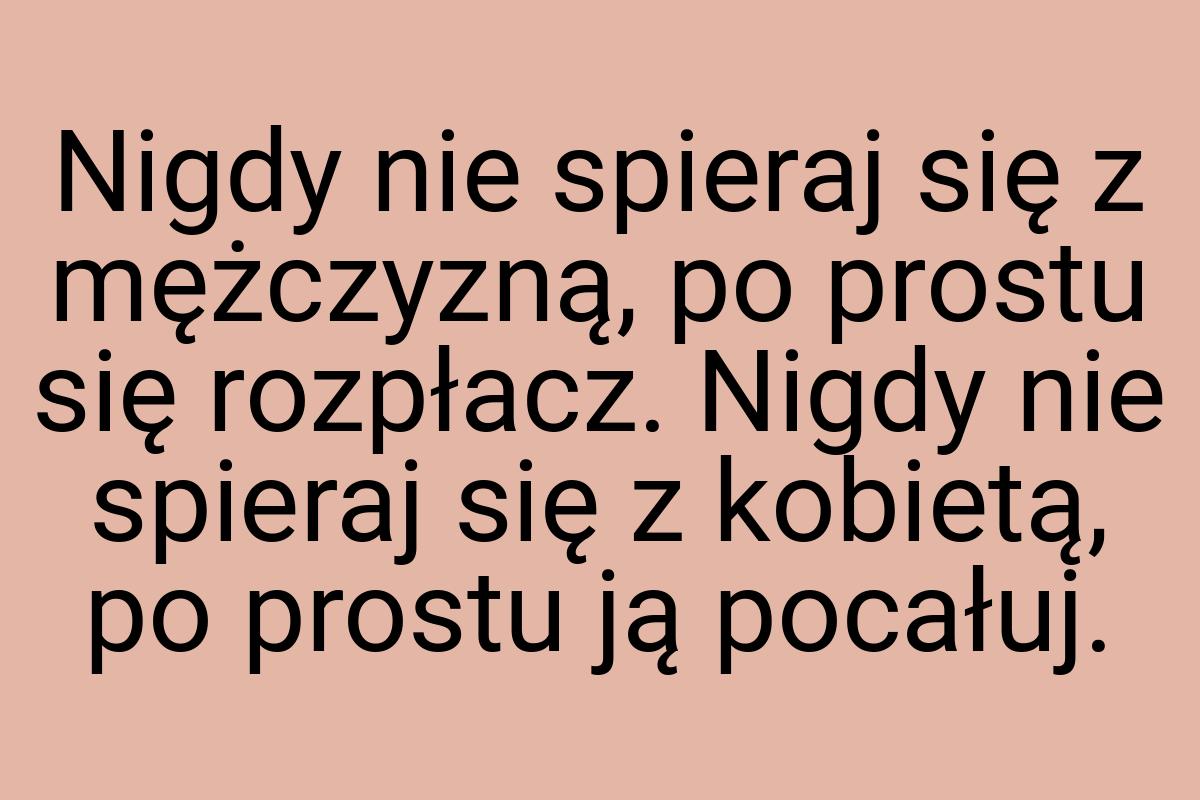 Nigdy nie spieraj się z mężczyzną, po prostu się rozpłacz