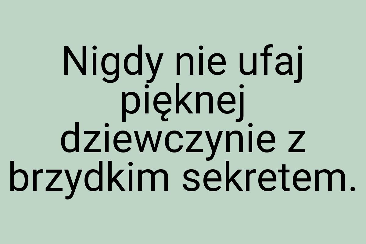 Nigdy nie ufaj pięknej dziewczynie z brzydkim sekretem