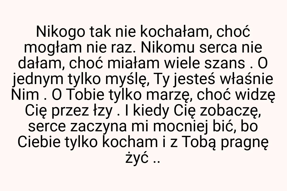 Nikogo tak nie kochałam, choć mogłam nie raz. Nikomu serca