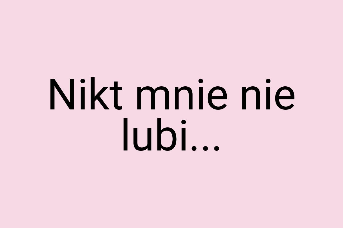 Nikt mnie nie lubi