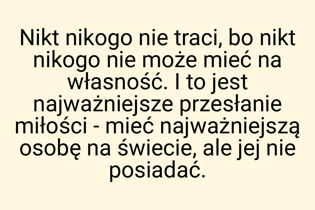 Nikt nikogo nie traci, bo nikt nikogo nie może mieć na