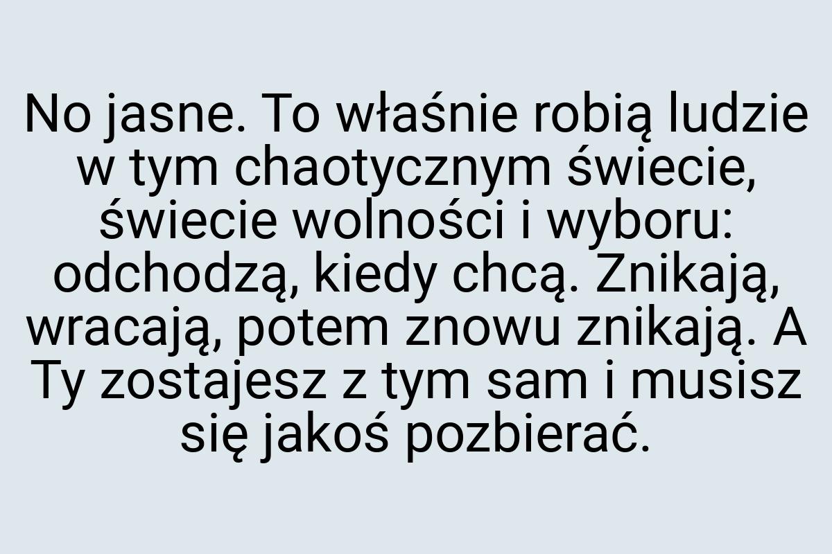 No jasne. To właśnie robią ludzie w tym chaotycznym