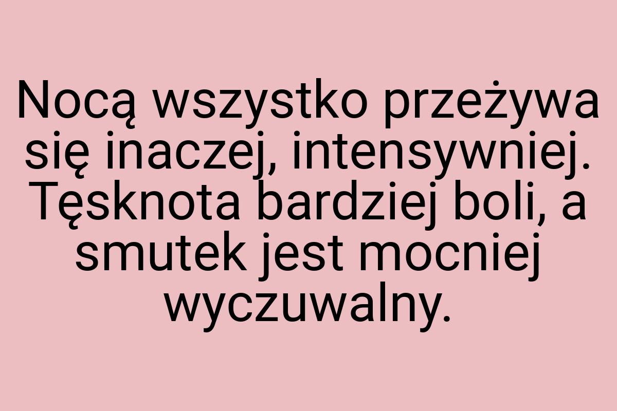 Nocą wszystko przeżywa się inaczej, intensywniej. Tęsknota