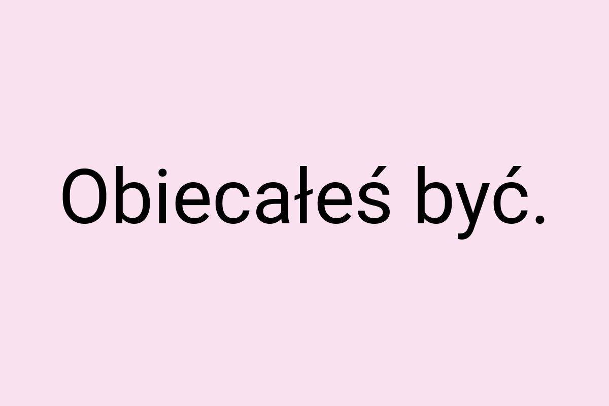 Obiecałeś być