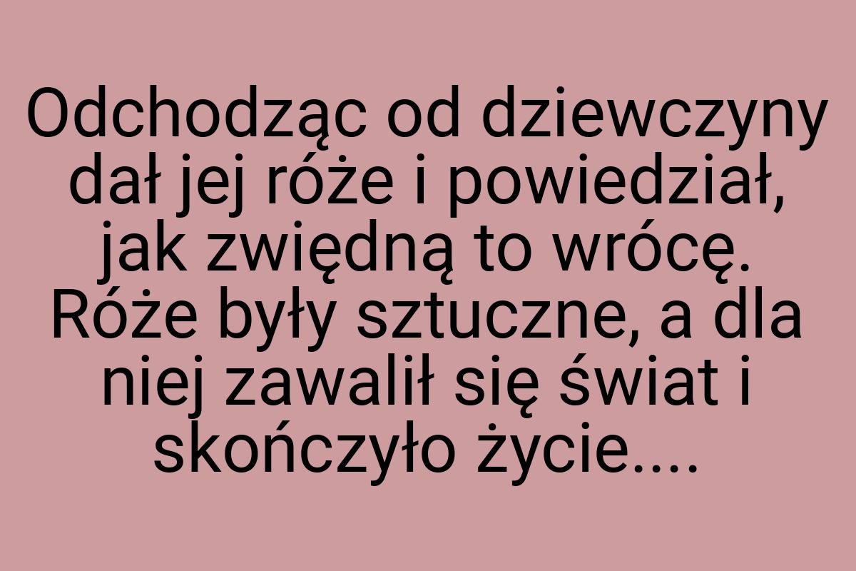 Odchodząc od dziewczyny dał jej róże i powiedział, jak