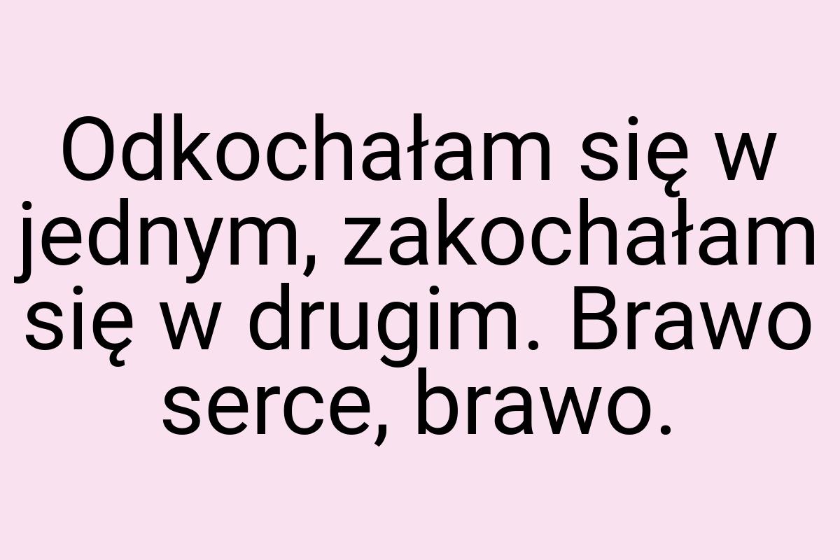 Odkochałam się w jednym, zakochałam się w drugim. Brawo