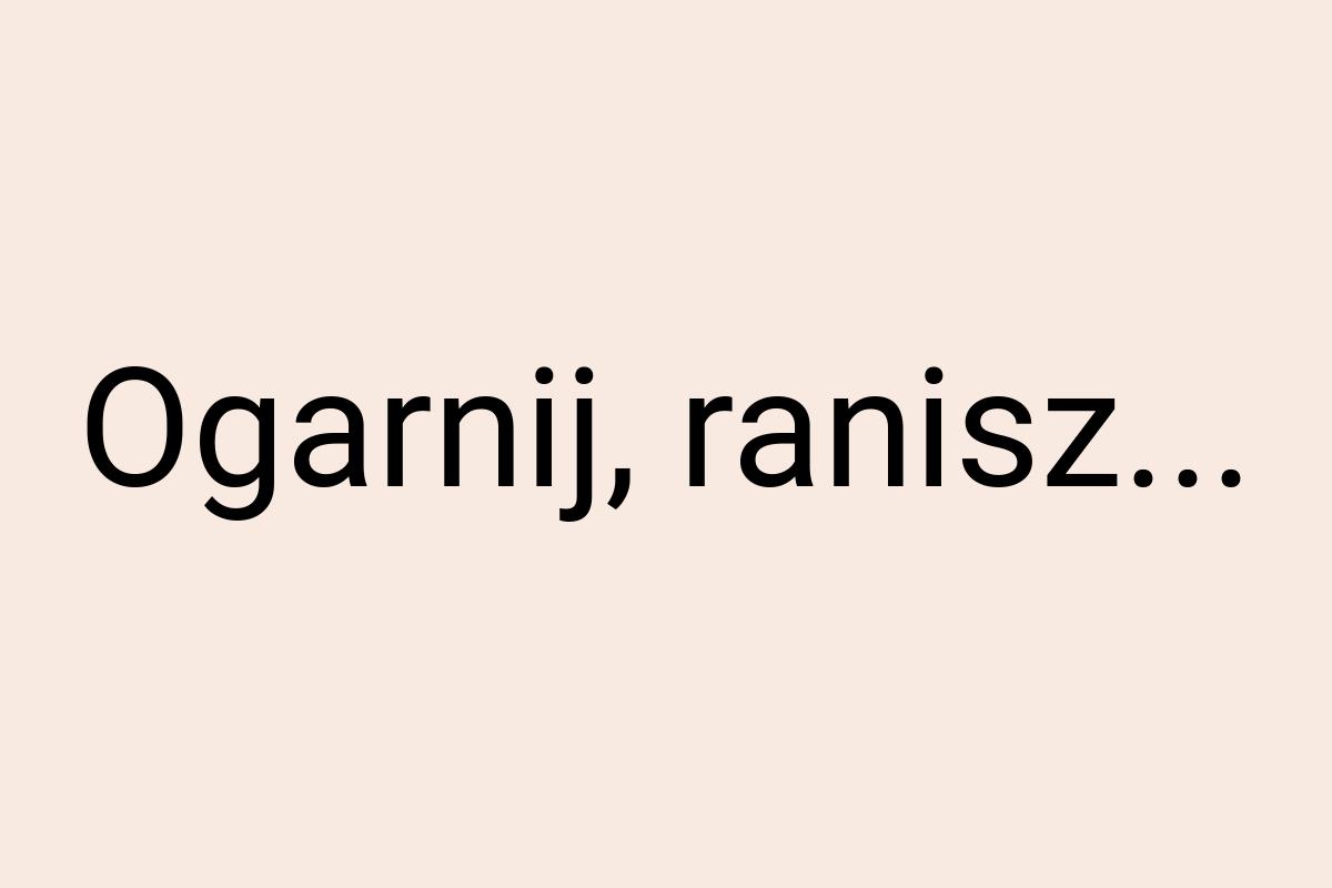 Ogarnij, ranisz