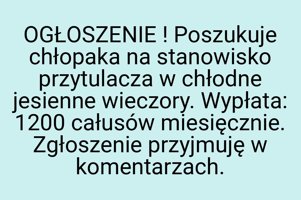 OGŁOSZENIE ! Poszukuje chłopaka na stanowisko przytulacza w