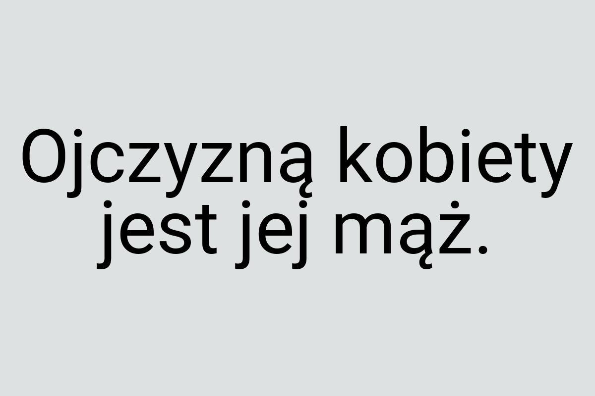 Ojczyzną kobiety jest jej mąż