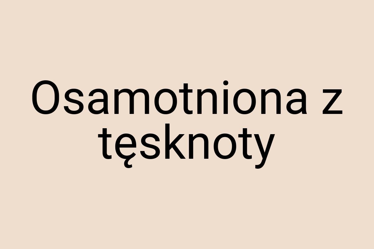 Osamotniona z tęsknoty