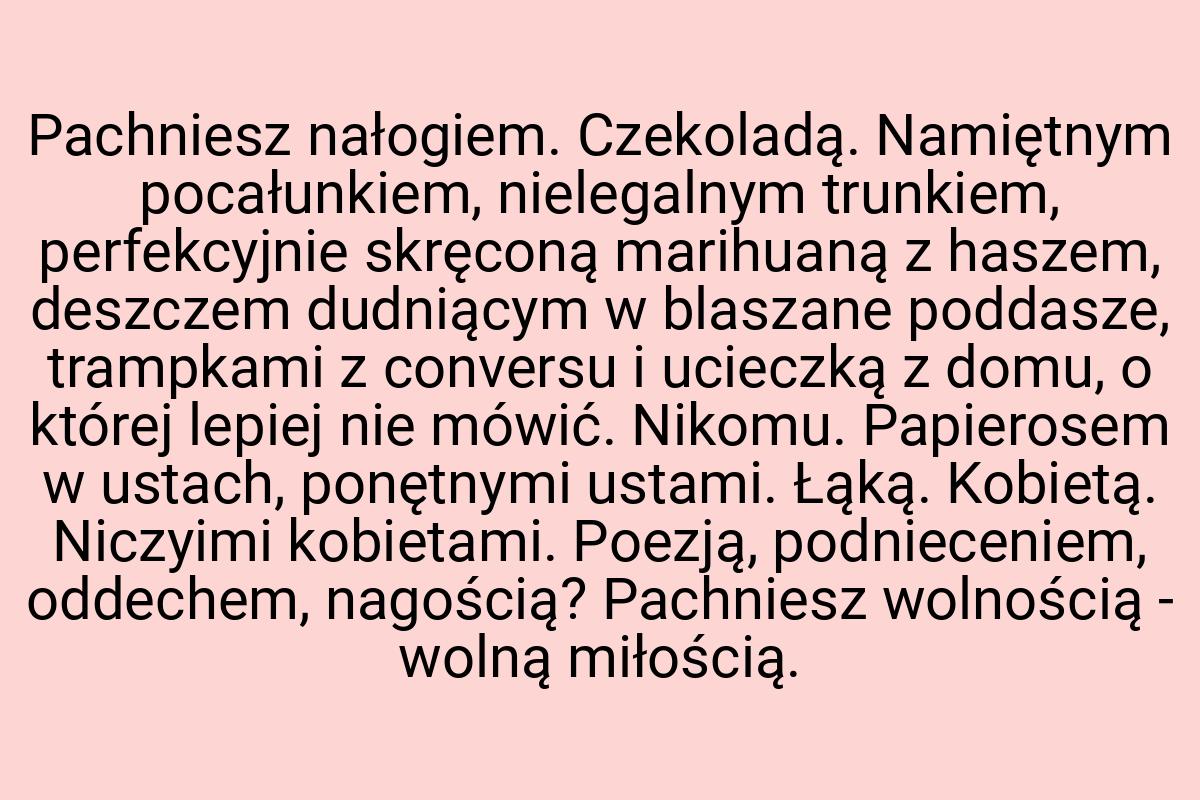 Pachniesz nałogiem. Czekoladą. Namiętnym pocałunkiem