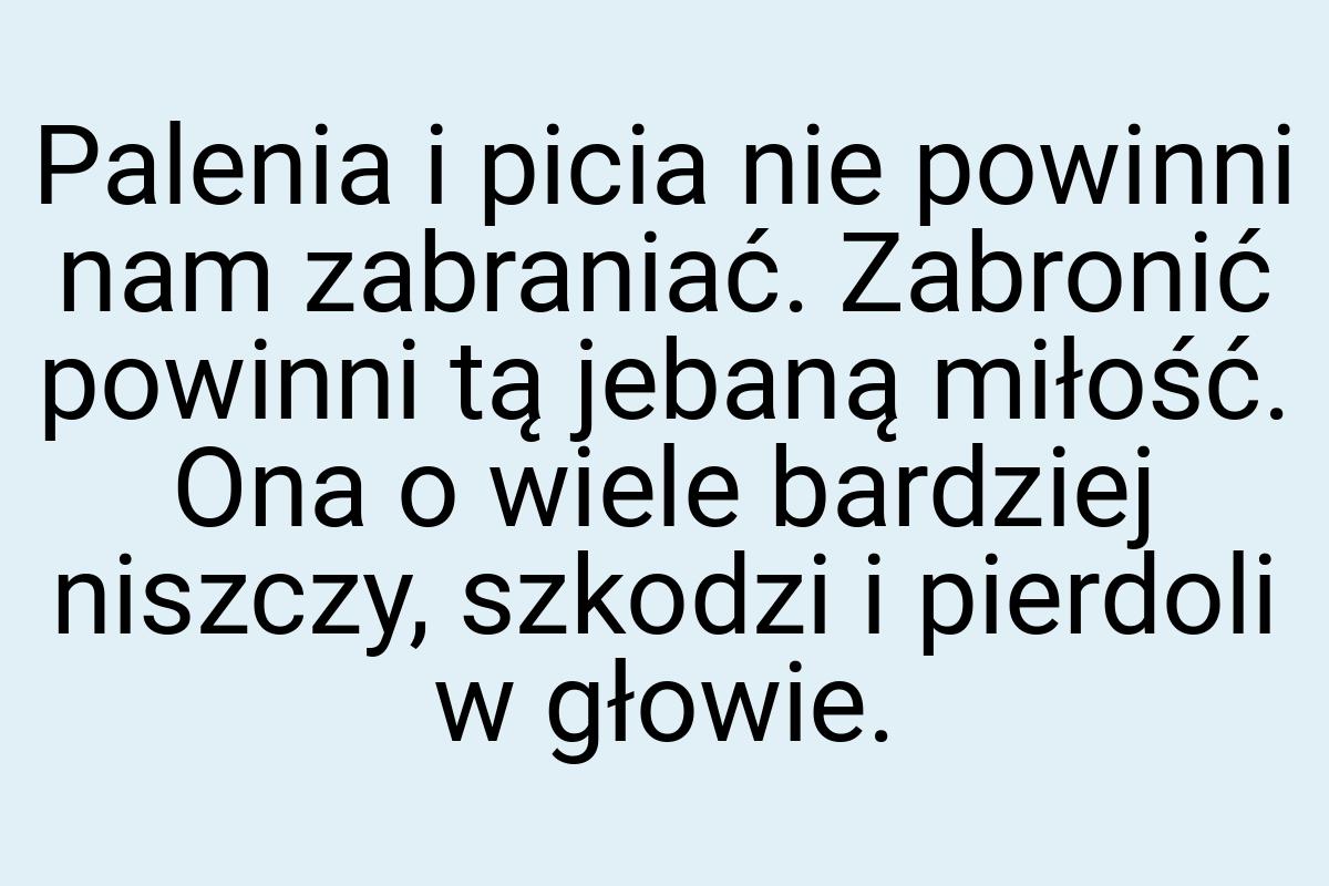 Palenia i picia nie powinni nam zabraniać. Zabronić powinni