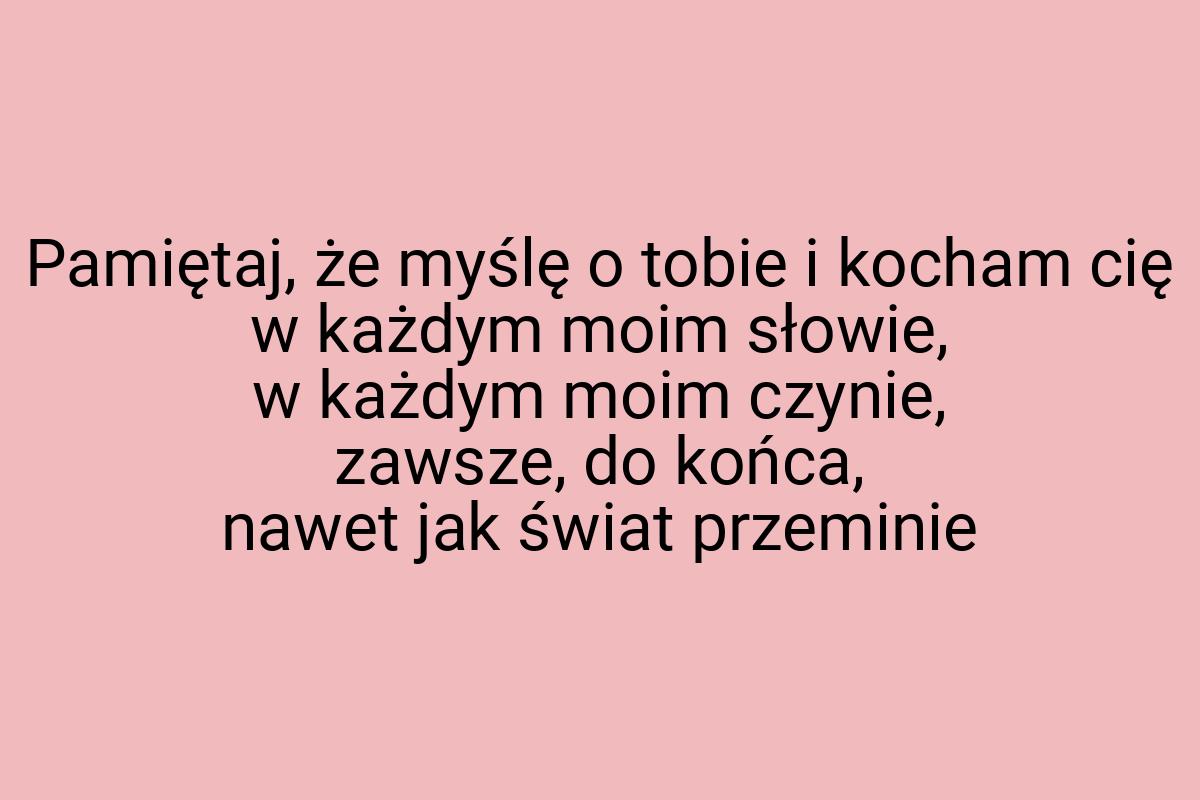 Pamiętaj, że myślę o tobie i kocham cię w każdym moim