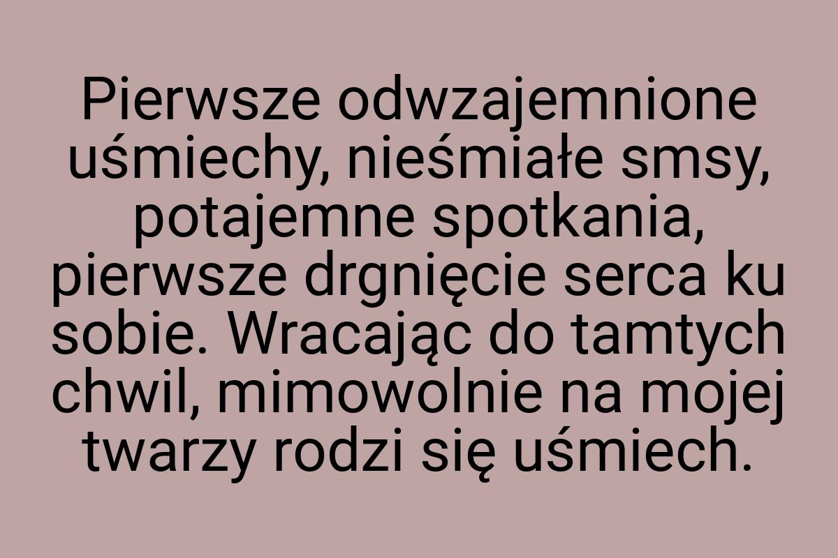 Pierwsze odwzajemnione uśmiechy, nieśmiałe smsy, potajemne