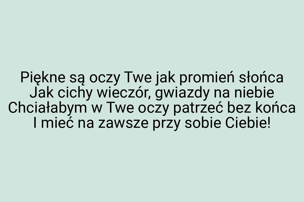 Piękne są oczy Twe jak promień słońca Jak cichy wieczór