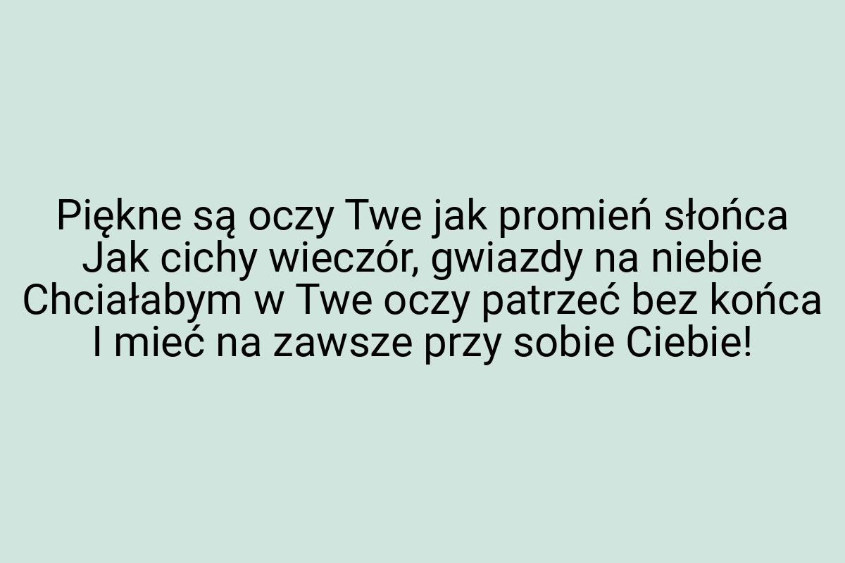 Piękne są oczy Twe jak promień słońca Jak cichy wieczór