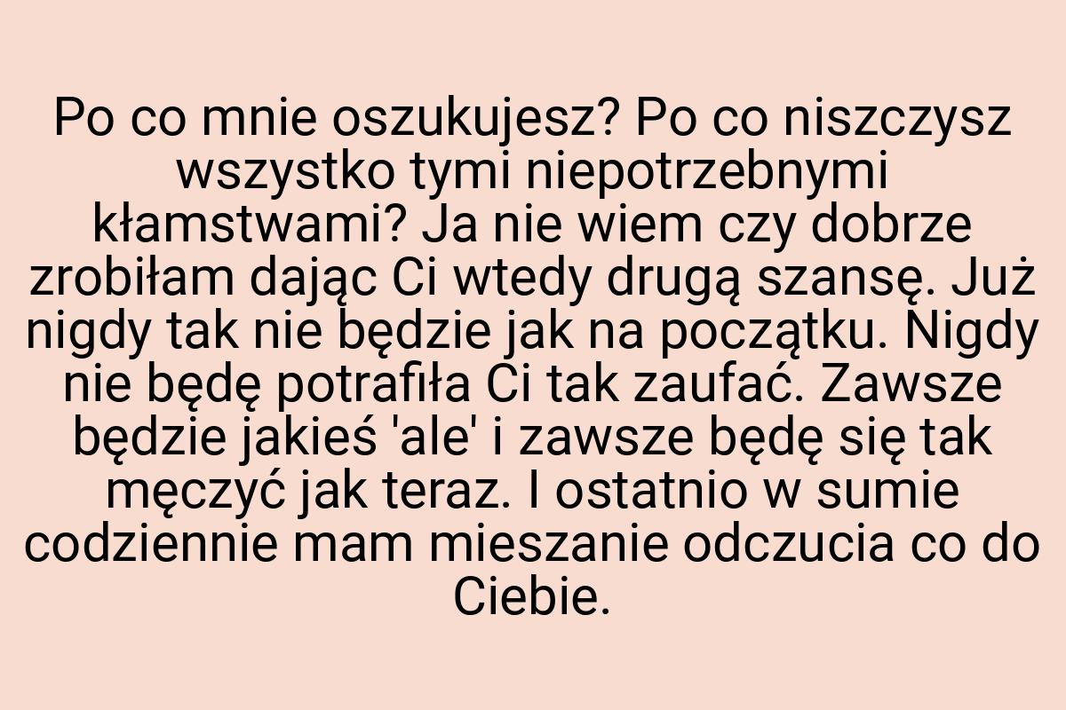 Po co mnie oszukujesz? Po co niszczysz wszystko tymi