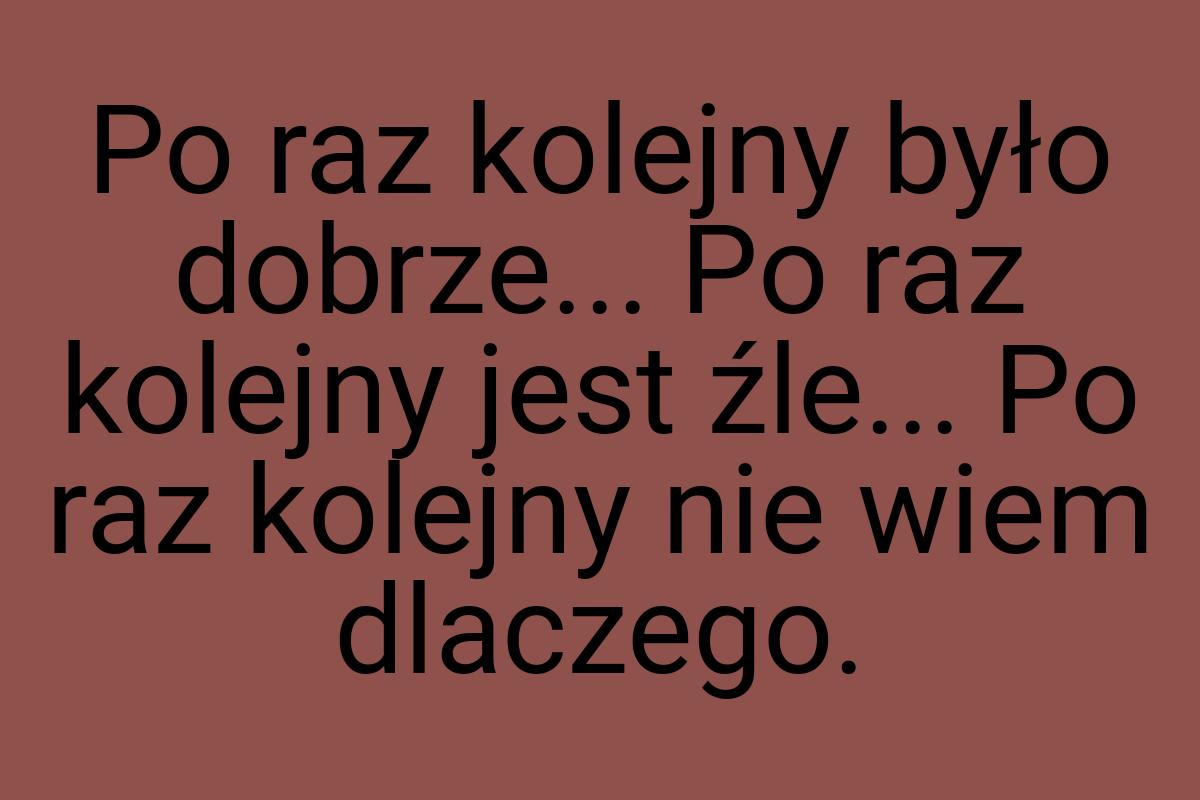 Po raz kolejny było dobrze... Po raz kolejny jest źle... Po