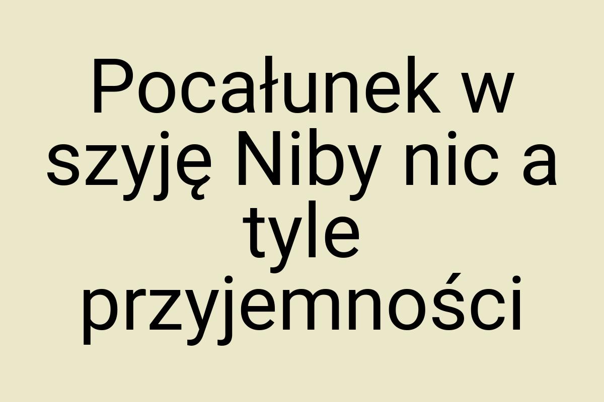 Pocałunek w szyję Niby nic a tyle przyjemności