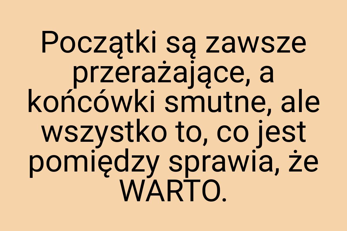 Początki są zawsze przerażające, a końcówki smutne, ale