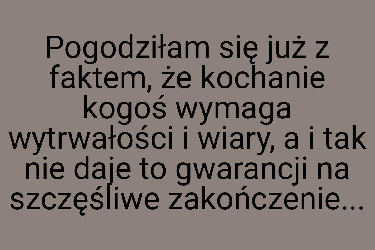 Pogodziłam się już z faktem, że kochanie kogoś wymaga