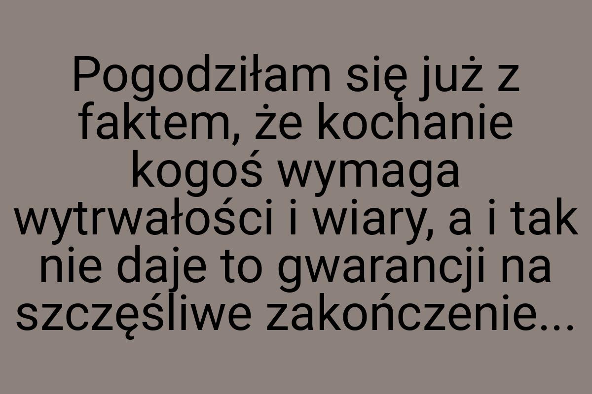 Pogodziłam się już z faktem, że kochanie kogoś wymaga