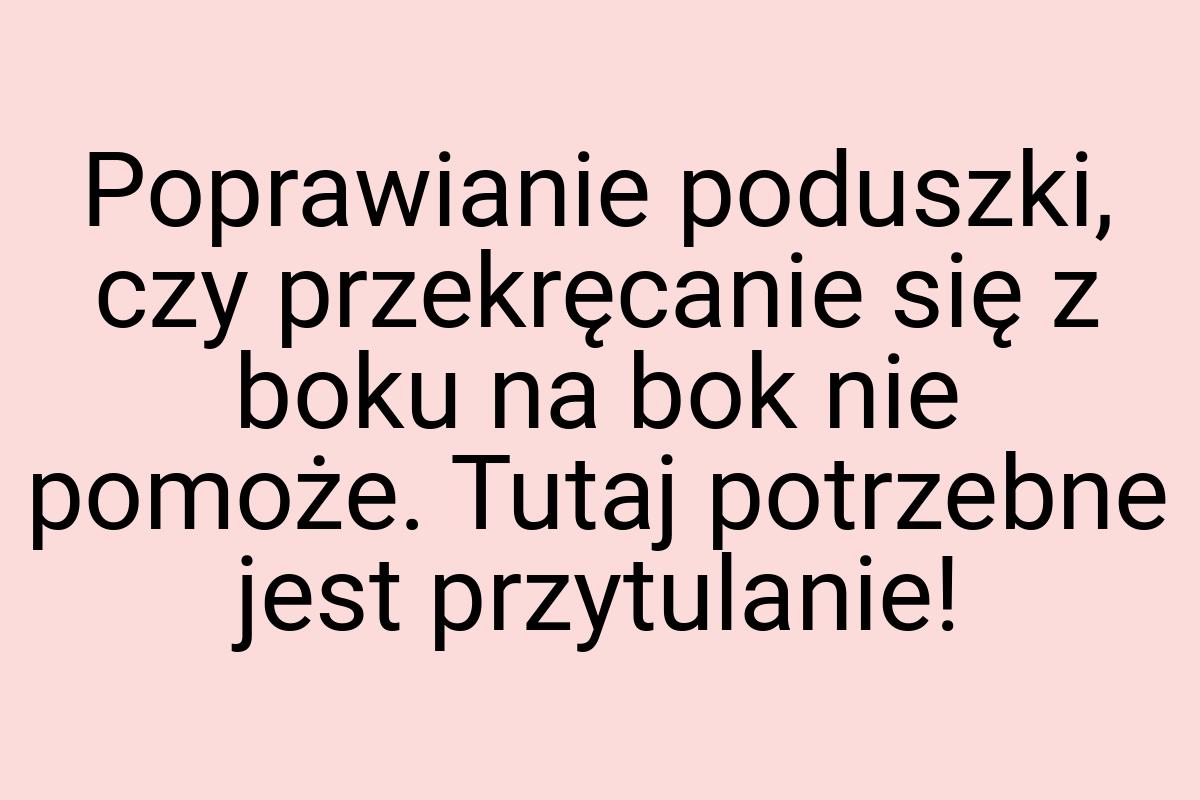 Poprawianie poduszki, czy przekręcanie się z boku na bok