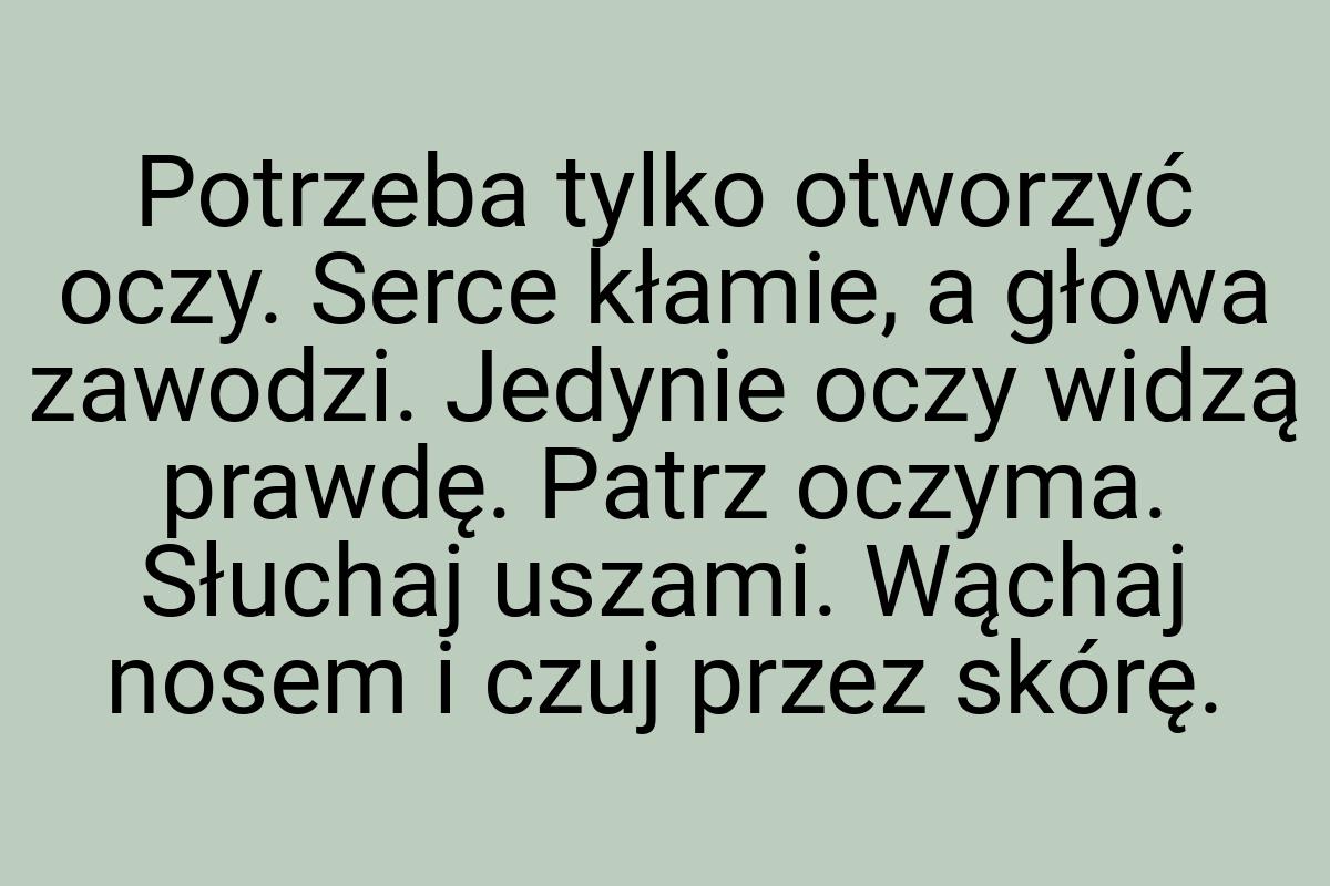Potrzeba tylko otworzyć oczy. Serce kłamie, a głowa