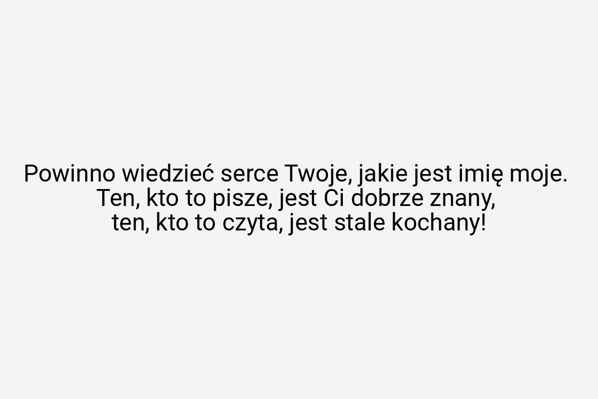 Powinno wiedzieć serce Twoje, jakie jest imię moje. Ten