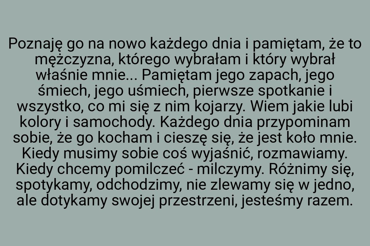 Poznaję go na nowo każdego dnia i pamiętam, że to