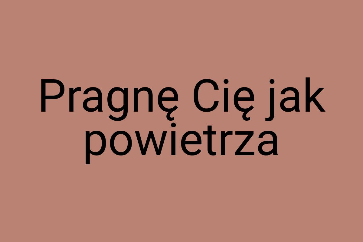 Pragnę Cię jak powietrza