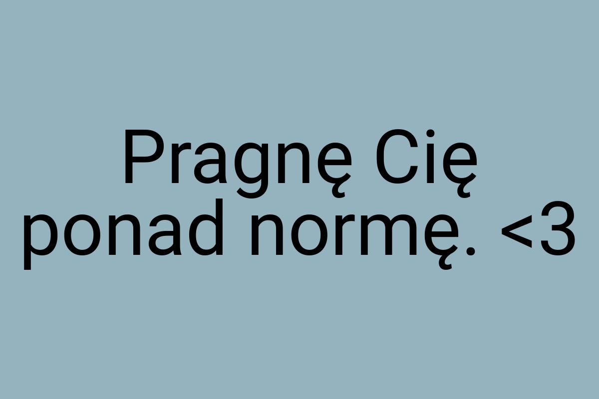 Pragnę Cię ponad normę