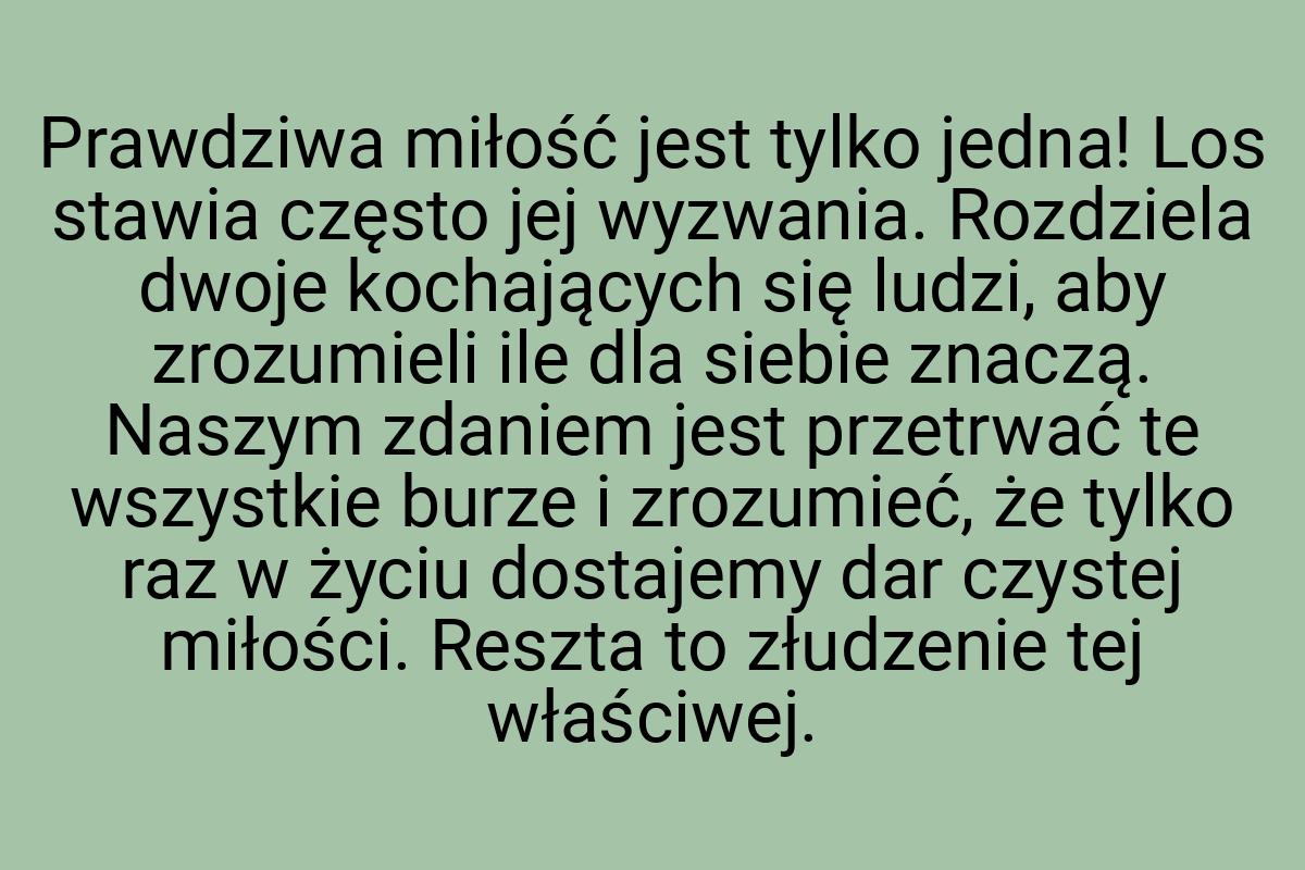 Prawdziwa miłość jest tylko jedna! Los stawia często jej