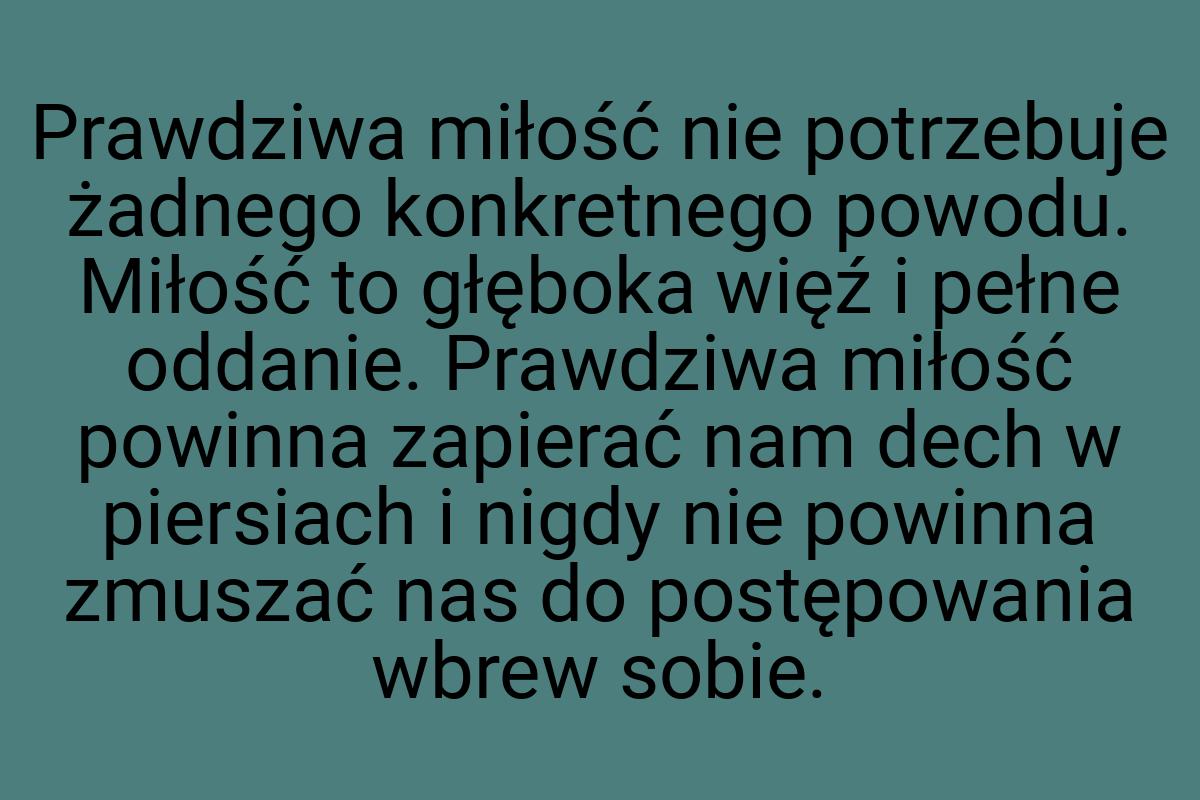 Prawdziwa miłość nie potrzebuje żadnego konkretnego powodu