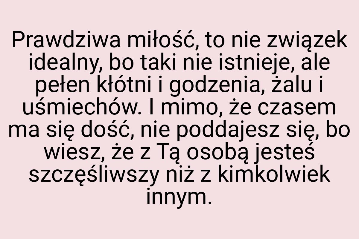 Prawdziwa miłość, to nie związek idealny, bo taki nie