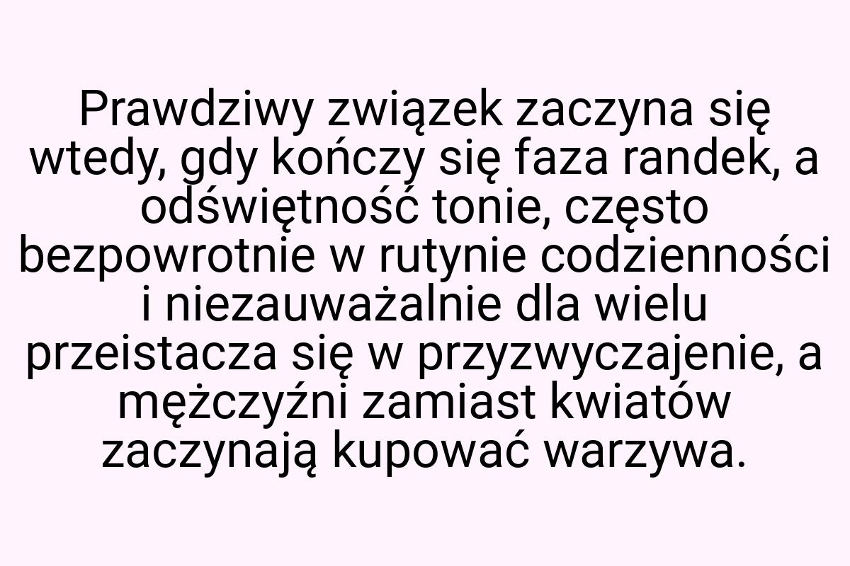 Prawdziwy związek zaczyna się wtedy, gdy kończy się faza