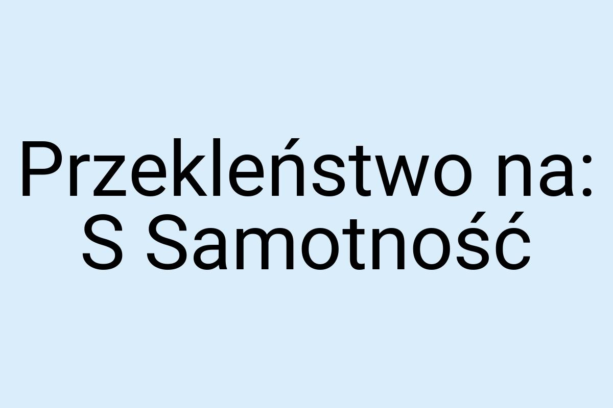 Przekleństwo na: S Samotność