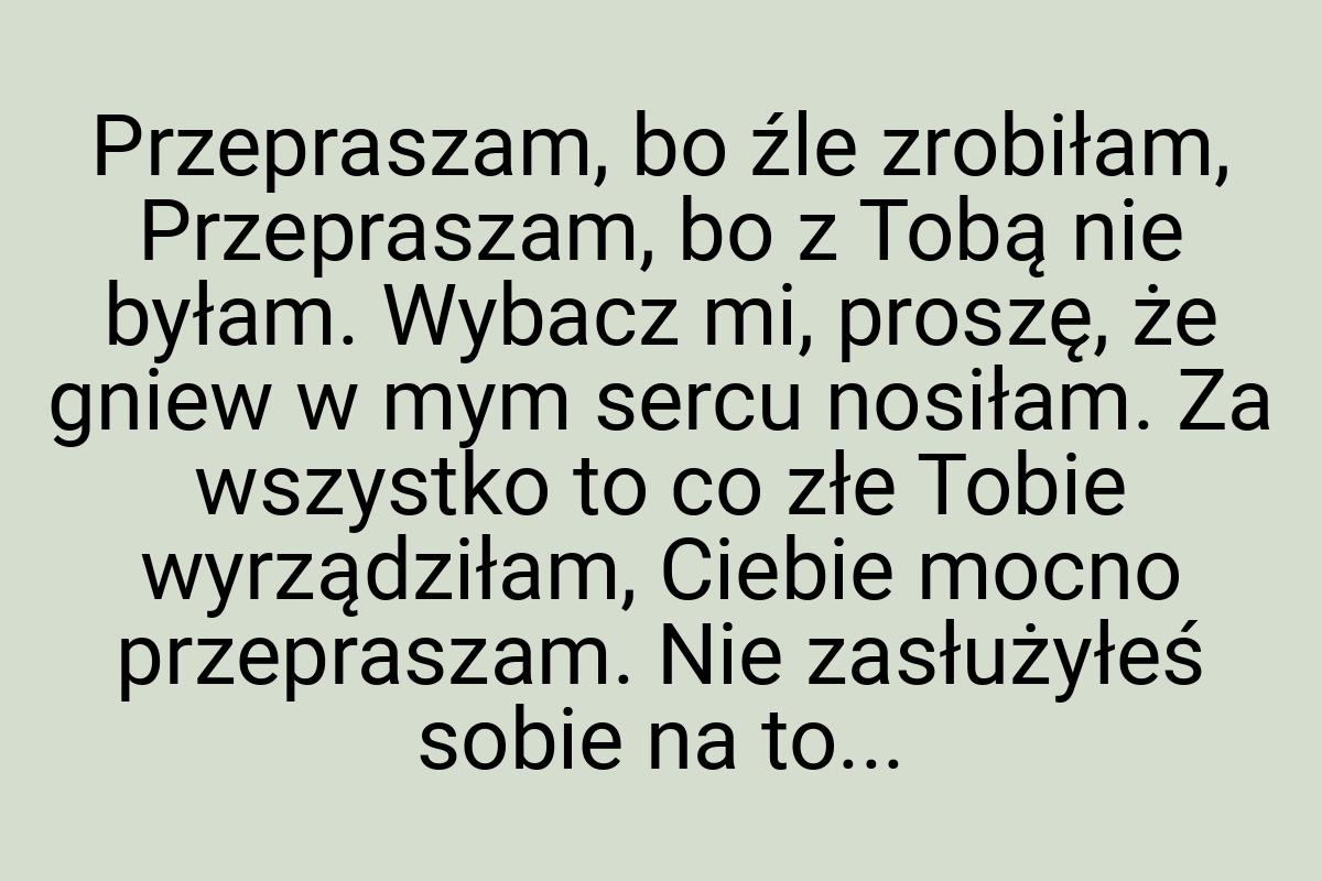 Przepraszam, bo źle zrobiłam, Przepraszam, bo z Tobą nie