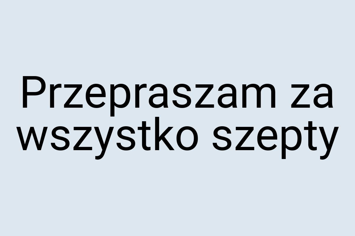 Przepraszam za wszystko szepty