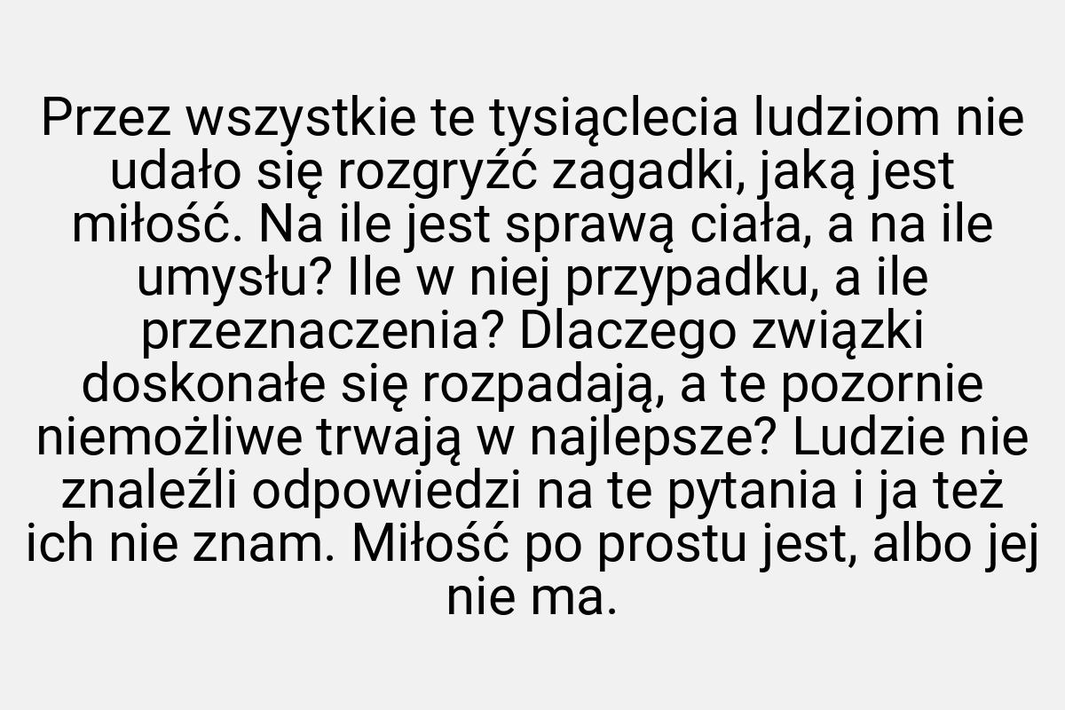 Przez wszystkie te tysiąclecia ludziom nie udało się