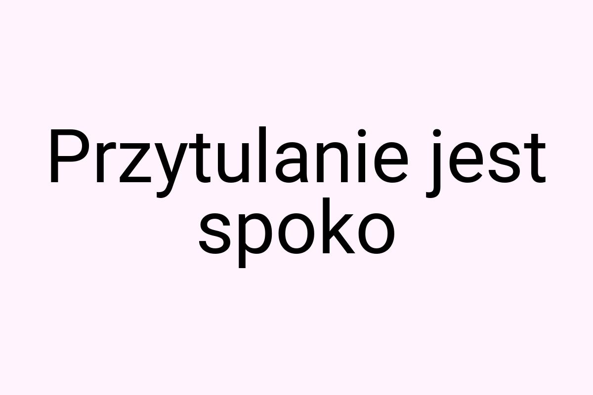 Przytulanie jest spoko