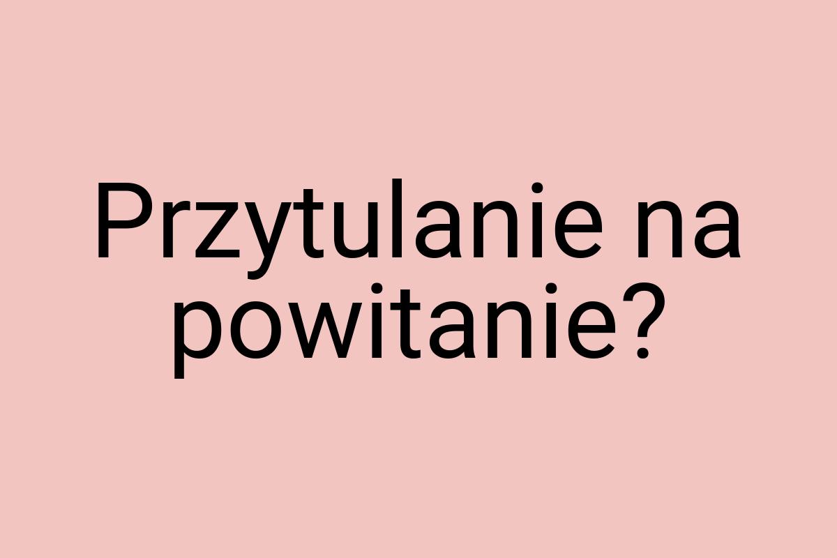 Przytulanie na powitanie