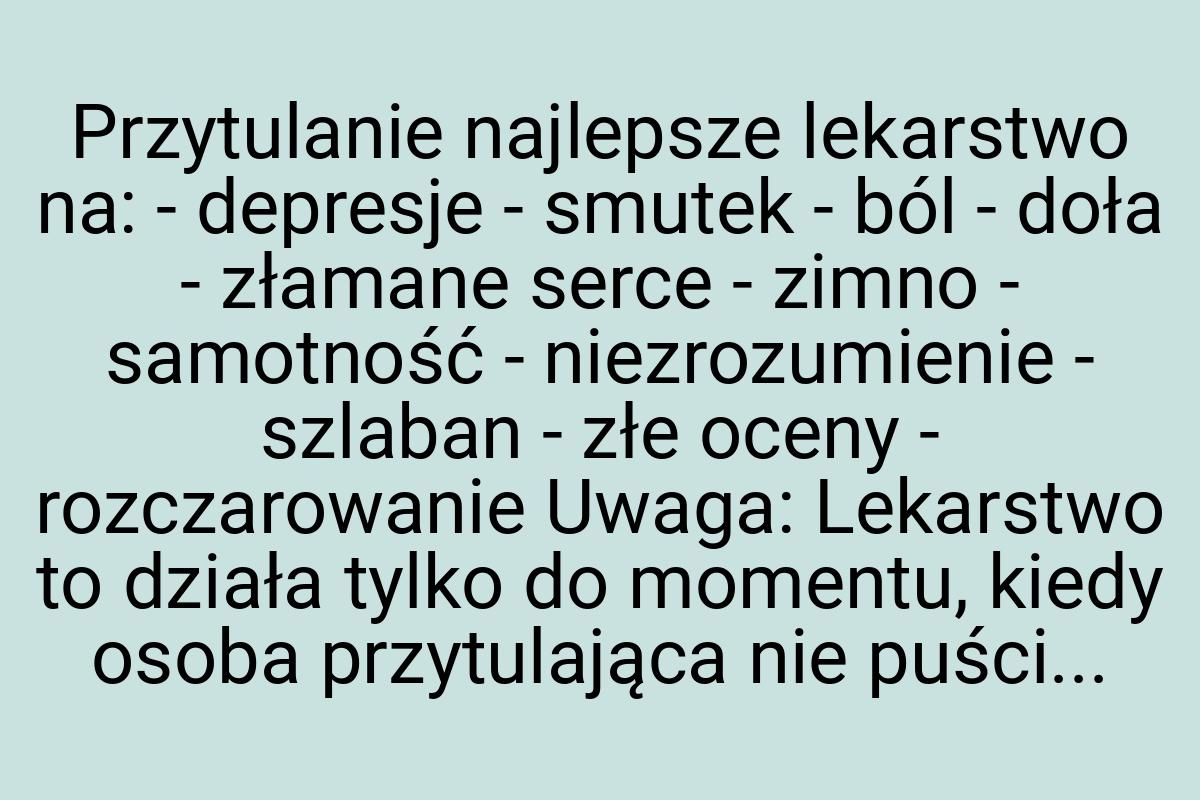 Przytulanie najlepsze lekarstwo na: - depresje - smutek