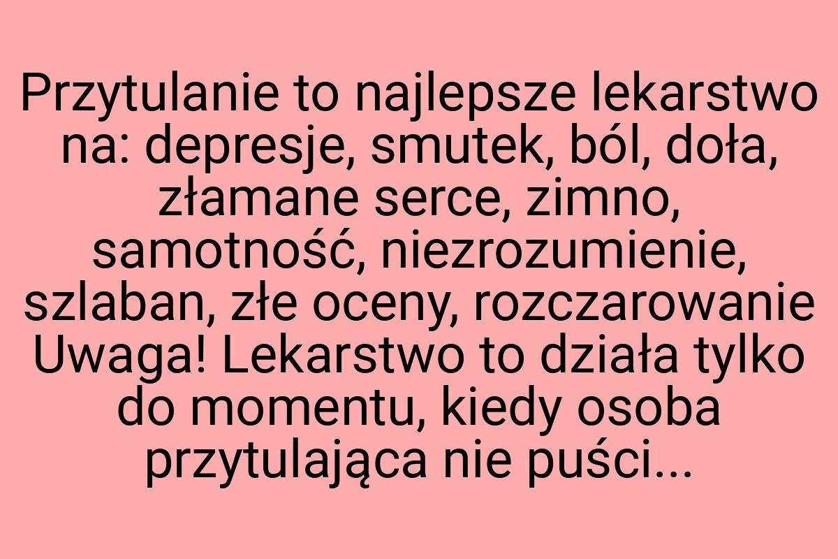 Przytulanie to najlepsze lekarstwo na: depresje, smutek