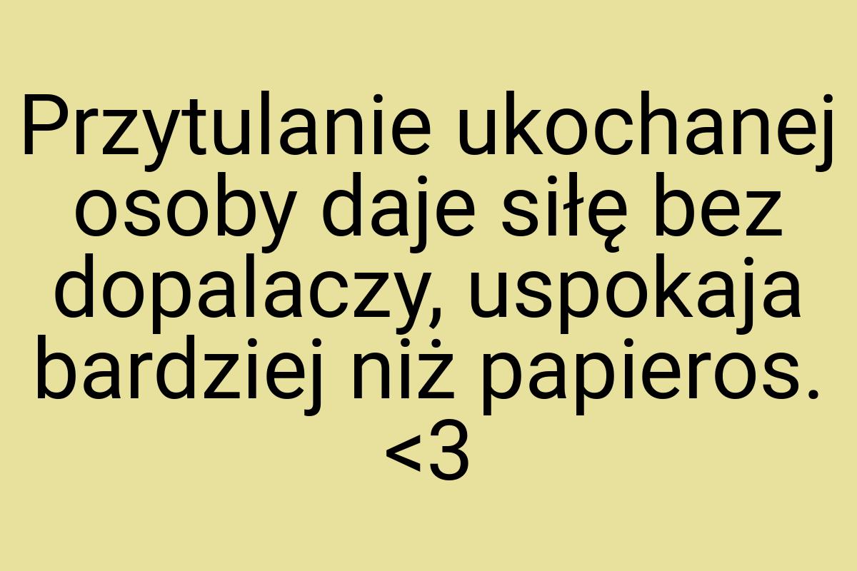 Przytulanie ukochanej osoby daje siłę bez dopalaczy